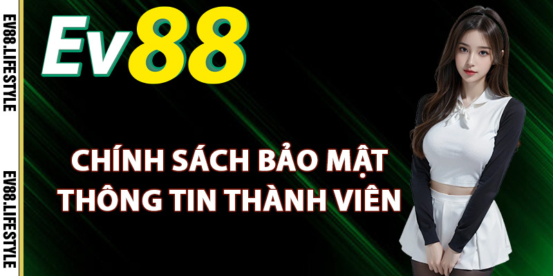 Chính Sách Bảo Mật Ev88 – Đảm Bảo An Toàn Thông Tin Cao 2 Chính sách bảo mật Ev88 thông tin thành viên