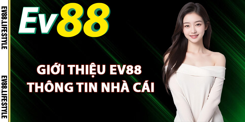 Giới thiệu Ev88 thông tin nhà cái